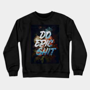 Do Epic Shit Crewneck Sweatshirt